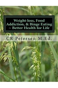 Weight-loss, Food Addiction, & Binge Eating ~ Better Health for Life: What’s fact? What’s crap? What works? (Draft B&W)