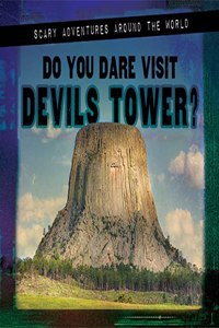 Do You Dare Visit Devils Tower?