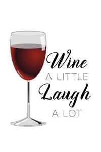 Wine a Little Laugh a Lot