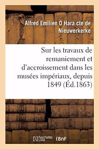 Sur Les Travaux de Remaniement Et d'Accroissement Réalisés Dans Les Musées Impériaux, Depuis 1849