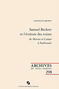 Samuel Beckett Et l'Ecriture Des Ruines de Mercier Et Camier a Soubresauts