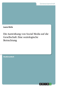 Die Auswirkung von Social Media auf die Gesellschaft. Eine soziologische Betrachtung