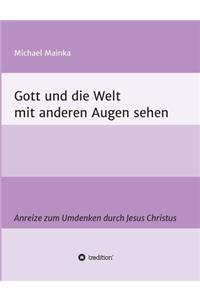 Gott und die Welt mit anderen Augen sehen
