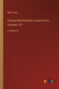 Personal Recollections of Joan of Arc; Volumes I & II