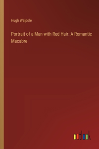 Portrait of a Man with Red Hair: A Romantic Macabre