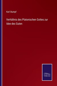 Verhältnis des Platonischen Gottes zur Idee des Guten