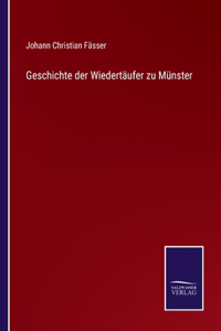 Geschichte der Wiedertäufer zu Münster