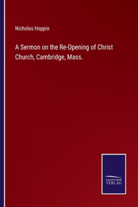 Sermon on the Re-Opening of Christ Church, Cambridge, Mass.