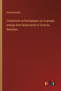 Conjectures archeologiques sur le groupe antique dont faisait partie le Torse du Belvedere