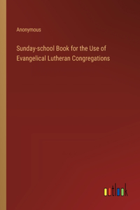 Sunday-school Book for the Use of Evangelical Lutheran Congregations