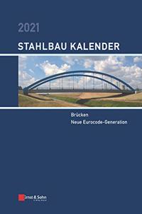 Stahlbau-Kalender 2021 - Schwerpunkte: Brucken; Neue Eurocode-Generation