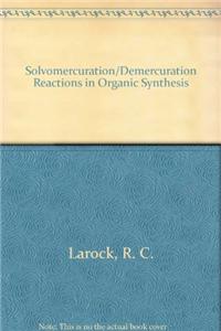 Solvomercuration / Demercuration Reactions in Organic Synthesis