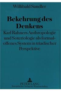 Bekehrung Des Denkens: Karl Rahners Anthropologie Und Soteriologie ALS Formal-Offenes System in Triadischer Perspektive