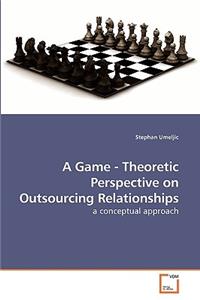 Game - Theoretic Perspective on Outsourcing Relationships