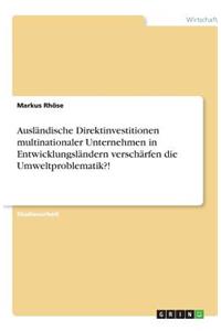 Ausländische Direktinvestitionen multinationaler Unternehmen in Entwicklungsländern verschärfen die Umweltproblematik?!