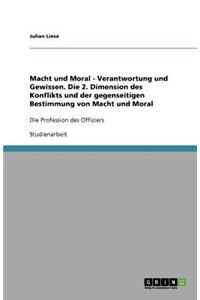 Macht und Moral - Verantwortung und Gewissen. Die 2. Dimension des Konflikts und der gegenseitigen Bestimmung von Macht und Moral