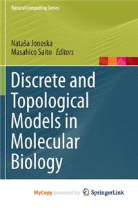 Discrete and Topological Models in Molecular Biology