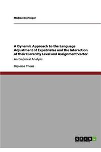 A Dynamic Approach to the Language Adjustment of Expatriates and the Interaction of their Hierarchy Level and Assignment Vector