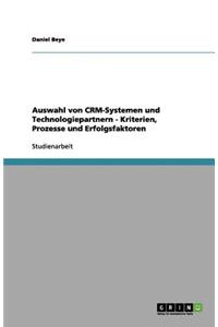Auswahl von CRM-Systemen und Technologiepartnern - Kriterien, Prozesse und Erfolgsfaktoren