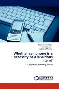 Whether cell phone is a necessity or a luxurious item?