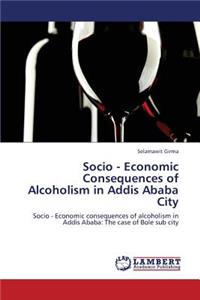 Socio - Economic Consequences of Alcoholism in Addis Ababa City