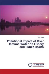 Pollutional Impact of River Jamuna Water on Fishery and Public Health