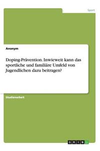 Doping-Prävention. Inwieweit kann das sportliche und familiäre Umfeld von Jugendlichen dazu beitragen?