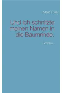 Und ich schnitzte meinen Namen in die Baumrinde.
