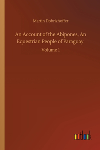 Account of the Abipones, An Equestrian People of Paraguay