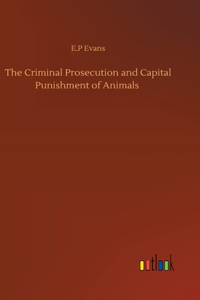 Criminal Prosecution and Capital Punishment of Animals