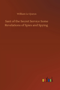 Sant of the Secret Service Some Revelations of Spies and Spying