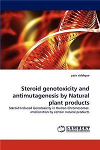 Steroid Genotoxicity and Antimutagenesis by Natural Plant Products