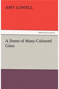 A Dome of Many-Coloured Glass