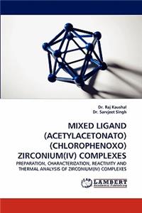 Mixed Ligand (Acetylacetonato)(Chlorophenoxo) Zirconium(iv) Complexes