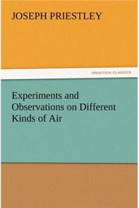 Experiments and Observations on Different Kinds of Air