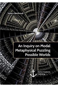 Inquiry on Modal Metaphysical Puzzling Possible Worlds