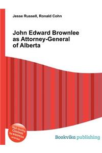 John Edward Brownlee as Attorney-General of Alberta