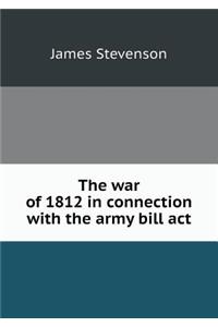 The War of 1812 in Connection with the Army Bill ACT