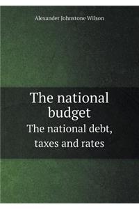 The National Budget the National Debt, Taxes and Rates