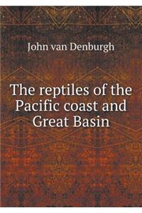The Reptiles of the Pacific Coast and Great Basin