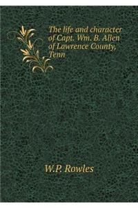 The Life and Character of Capt. Wm. B. Allen of Lawrence County, Tenn