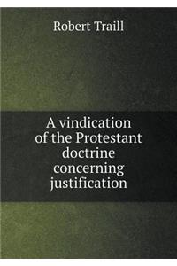 A Vindication of the Protestant Doctrine Concerning Justification