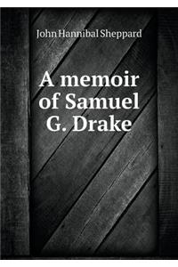 A memoir of Samuel G. Drake