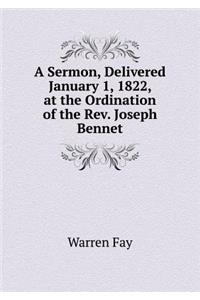 A Sermon, Delivered January 1, 1822, at the Ordination of the Rev. Joseph Bennet