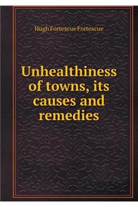 Unhealthiness of Towns, Its Causes and Remedies