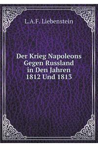 Der Krieg Napoleons Gegen Russland in Den Jahren 1812 Und 1813