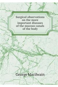 Surgical observations on the more important diseases of the mucous canals of the body