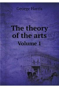 The theory of the arts Volume 1