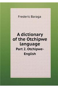 A Dictionary of the Otchipwe Language Part 2. Otchipwe-English
