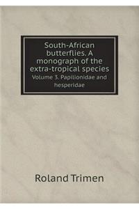South-African Butterflies. a Monograph of the Extra-Tropical Species Volume 3. Papilionidae and Hesperidae
